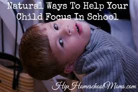 Natural ways to calm a hyper child. Natural Ways To Help Your Child Focus In School Hip Homeschool Moms