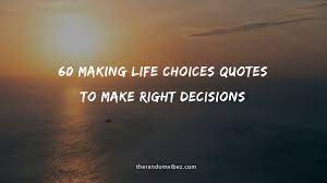 Maybe you would like to learn more about one of these? Collection 60 Making Life Choices Quotes To Make Right Decisions Quoteslists Com Number One Source For Inspirational Quotes Illustrated Famous Quotes And Most Trending Sayings
