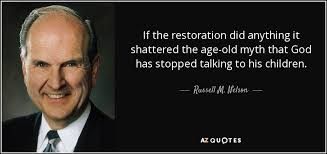 Is an american religious leader and former surgeon who is the 17th and current president of the church of jesus ch. Russell M Nelson Quote If The Restoration Did Anything It Shattered The Age Old Myth