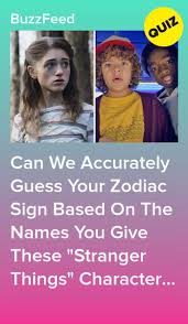 Rename Some Of The Stranger Things Characters And We Ll Guess Your Zodiac Sign Stranger Things Characters Stranger Things Quiz Buzzfeed Stranger Things