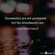 Browse famous roommate quotes and sayings by the thousands and rate/share your favorites! Roommates Are Not Permane Quotes Writings By Uzma Akhtar Yourquote