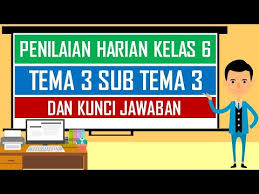 Soal Penilaian Harian Kelas 6 Tema 3 Sub Tema 3 Dan Kunci Jawaban Youtube