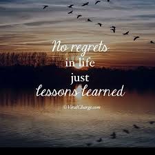 No Regrets Just Lessons Lessons Learned Lessons Learned In Life Lesson