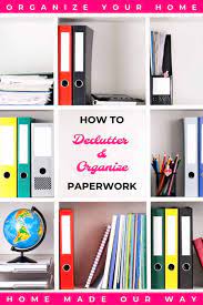 Paperwork Organization How To Declutter And Organize Your Documents Organizing Paperwork Declutter Organize Declutter