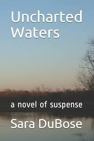 Uncharted Waters A Novel Of Suspense Sara Dubose