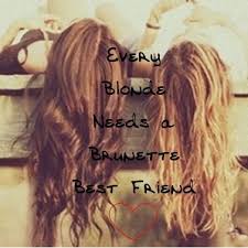 Every Blonde Needs A Brunette Best Friend Just Girly Things Just Girl Things Girly Things