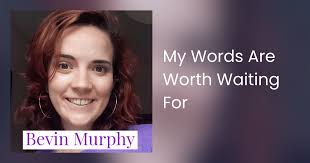 My Words Are Worth Waiting For