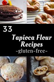 33 Of The Best Tapioca Flour Recipes Gluten Free Vegetarian Tapioca Flour Recipes Delicious Gluten Free Recipes Tapioca Recipes