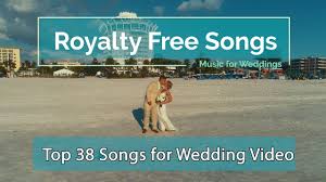 Top 38 Royalty Free Songs For Wedding Video Wedding Songs Wedding Video