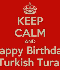 Check spelling or type a new query. Keep Calm And Happy Birthday Turkish Tural Poster Kamran Keep Calm O Matic