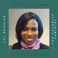 Talking About Racial Justice in a God-Honoring Way ft. Danielle Brown — The  Catholic Feminist