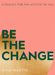 To exchange one thing for another thing, especially of a similar type: Be The Change A Toolkit For The Activist In You Martin Gina 9780751577884 Amazon Com Books