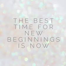 The Best Time For New Beginnings Is Now New Beginning Quotes Inspriational Quotes Quotable Quotes