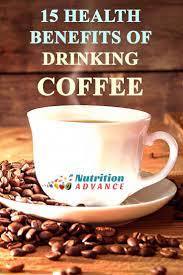 15 Health Benefits Of Drinking Coffee Nutrition Advance Coffee Nutrition Coffee Benefits Dark Chocolate Nutrition