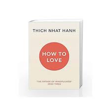 The path of mindfulness in everyday life. How To Love By Thich Nhat Hanh Buy Online How To Love Latest Edition 24 October 2016 Book At Best Price In India Madrasshoppe Com