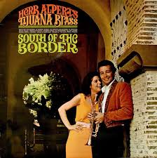 Herb Alpert S Tijuana Brass South Of The Border Herb Alpert Tijuana South Of The Border