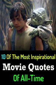 10 Of The Most Inspirational Movie Quotes Of All Time Movie Quotes Inspirational Inspirational Movies Movie Quotes