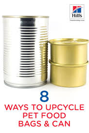 8 Ways To Upcycle Your Pet Food Bags And Cans Hill S Pet Pet Food Packaging Food Animals Dog Food Storage