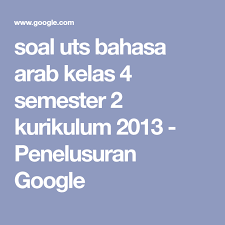Soal Uts Bahasa Arab Kelas 4 Semester 2 Kurikulum 2013 Penelusuran Google Kurikulum Bahasa Arab