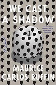 we cast a shadow a novel maurice carlos ruffin