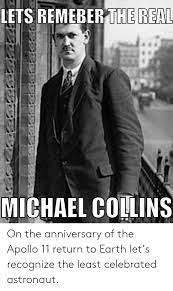 See more ideas about michael collins, chad, collins. Lets Remeber The Real Michael Collins On The Anniversary Of The Apollo 11 Return To Earth Let S Recognize The Least Celebrated Astronaut Apollo Meme On Me Me
