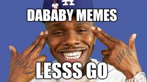 Less than 24 hours later. Dababy Meme Compilation Let S Gooo Youtube