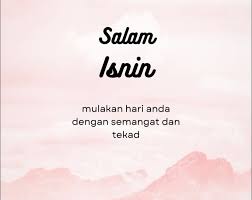 Salam Isnin Mulai hari isnin dengan salam dan semangat,diharap dapat  menciptakan suasana positif dan produktif yang akan membantu menjalani  minggu dengan sukses Amiinn yra 🤲🏻