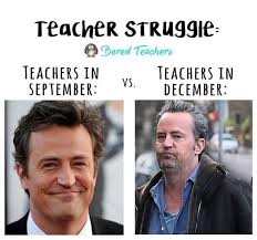 Meme Teacher Struggle Teachers In September Vs Teachers In Decemeber Photos Of Matthew Perry Younge Teacher Memes Bored Teachers Teacher Memes Elementary