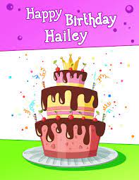 Happy birthday haileyhappy birthday hailey. Buy Happy Birthday Hailey Big Personalized Book With Name Cute Birthday Cake Themed Book Use As A Notebook Journal Or Diary 365 Lined Pages To Mom Grandma Best Friend 8 1 2 X