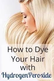 How To Dye Your Hair With Hydrogen Peroxide Lighten Hair Naturally How To Lighten Hair Peroxide Hair