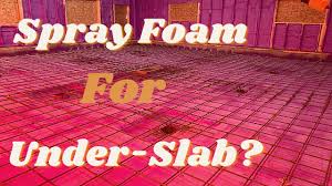 Why Put Spray Foam Insulation Under Slab Youtube