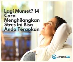 Check spelling or type a new query. Lagi Mumet 14 Cara Menghilangkan Stres Ini Bisa Anda Terapkan