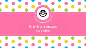 Nombres Irlandeses Para Ninas Los Mejores Nombres De Bebes Www Nombresparamibebe Com Video Dailymotion
