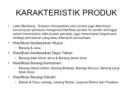 Selain berdasarkan daya tahannya, produk juga digolongkan berdasarkan siapa konsumennya dan untuk apa produk tersebut dikonsumsi. Menentukan Strategi Produk