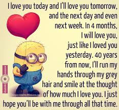 I Loved You Yesterday I Love You Today And I Will Love You Tomorrow I Love You Today And I Will Love You Tomorrow Minion Quotes Minion Love Quotes Minion Quotes Funny Minion Quotes