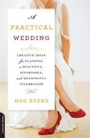 A Practical Wedding Creative Ideas For Planning A Beautiful Affordable And Meaningful Celebration Practical Wedding Wedding Book Wedding Planning Book