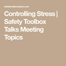 Controlling Stress Safety Toolbox Talks Meeting Topics Stress Safety Toolbox Talks Health And Safety