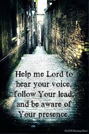 (god help me quotes) i cannot help leaving my books behind me whenever god calls me hence; Help Me Lord To Hear Your Voice Follow Your Lead And Be Aware Of Your Presence Inspirational Verses God Help Me Faith In God