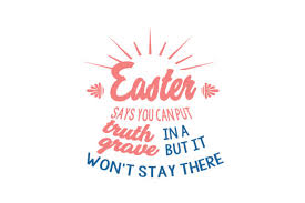 Download Easter Says You Can Put Truth In A Grave But It Won T Stay There Quote Svg Cut Graphic By Thelucky Creative Fabrica PSD Mockup Templates