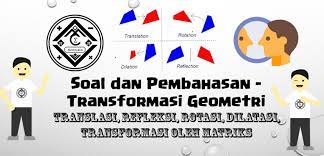 Transformasi geometri merupakan perubahan posisi dari posisi awal ke posisi yang lainnya. Soal Dan Pembahasan Super Lengkap Transformasi Geometri Mathcyber1997
