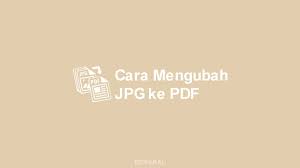 4 Cara Mengubah File Jpg Ke Pdf Untuk Pemula