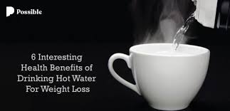Health Benefits of Drinking Hot Water for Weight Loss | Possible