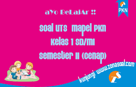 Soal Uts Pkn Kelas 1 Sd Semester 2 Genap Terbaru Dan Kunci Jawaban