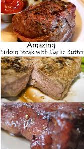 Amazing Sirloin Steak With Garlic Butter Recipe Beef Recipes For Dinner Sirloin Steak Recipe Pan Crockpot Recipes Beef