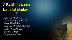 Malam qadar mempunyai kelebihan kerana banyaknya keistimewaan dan malam tersebut dibahagikan kebaikan yang banyak yang tidak terdapat seumpamanya pada seribu bulan. Kata Mutiara Terbaru 23 Keistimewaan Malam Lailatul Qadar
