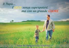 I papà del mondo sono tutti speciali, sembra abbiano delle ali, per portarci in luoghi dolci e incantati, noi bimbi siamo proprio fortunati! Festa Del Papa Colli Euganei