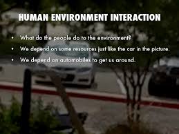 Maybe you would like to learn more about one of these? Human Environment Interaction Geography Definition