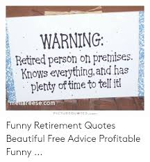After all, retirement can and should also be fun. 25 Best Memes About Funny Retirement Quotes Funny Retirement Quotes Memes