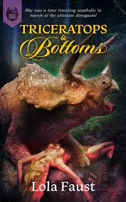 Triceratops and Bottoms (Dinosaur Erotica) by Lola Faust | Goodreads