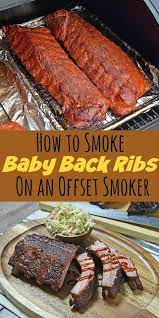 How To Smoke Baby Back Or Loin Back Pork Ribs On A Back Yard Offset Smoker Bbq Ribs Summerfood Cookout Rib Recipes Smoked Pork Ribs Smoked Food Recipes